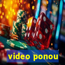 video ponou